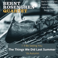 The Things We Did Last Summer (feat. Hans Backenroth, Stefan Gustafson & Bengt Stark) - Single - Bernt Rosengren Quartet & Bernt Rosengren