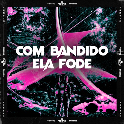 Com Bandido Ela Fode (feat. Mc Menor Do Alvorada) - Single