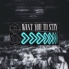 Want You To Stay