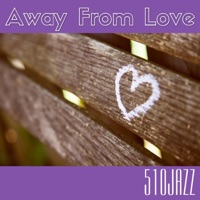 Away From Love (feat. D-Varg, CK The Element, Ken Nebre & John Vargas) - Single - 510jazz