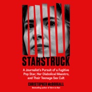 Starstruck: A Journalist's Pursuit of a Fugitive Pop Star, Her Diabolical Maestro, and Their Teenage Sex Cult (Unabridged) - Christopher McDougall