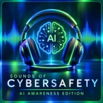 Sounds of Cybersafety (AI Awareness Edition)