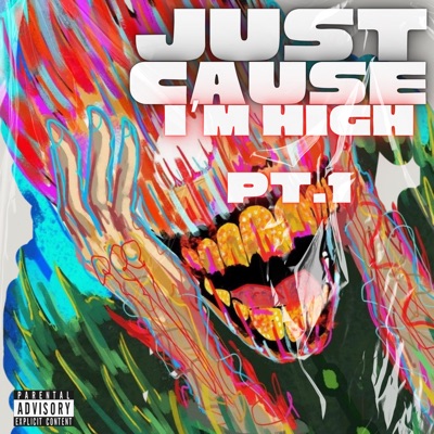 Just Cause I’m High Pt.1 - EP