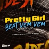 Pretty Girl X Beat Vem Vem (Speed Up) [feat. Mc Priscila] - Single