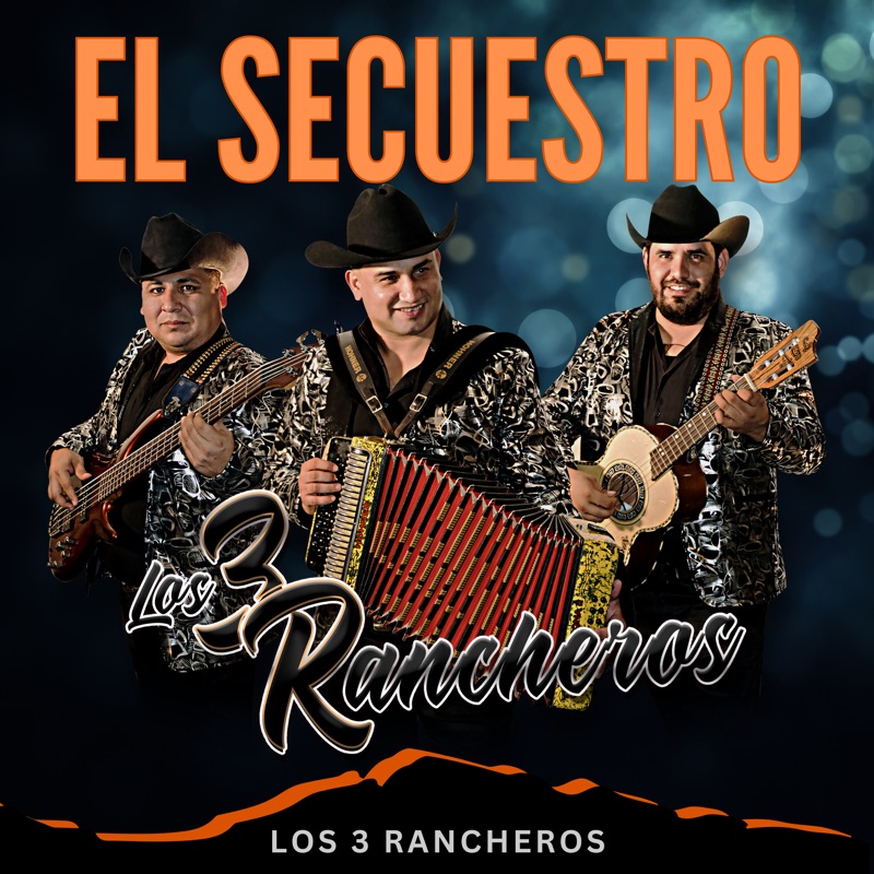 El Secuestro - Los 3 Rancheros: Song Lyrics, Music Videos & Concerts