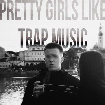 PRETTY GIRLS LIKE TRAP MUSIC - Single