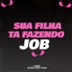 Sua Filha Ta Fazendo Job feat MC Luiggi Single