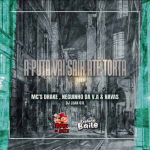A Puta Vai Sair Até Torta (feat. EXPLANA BAILE & MC DRAKE)
