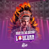 Hoje Eu Só Quero Loucura (feat. Banda Djavú) - Single - E O Índio