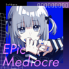 EPic Mediocre (feat. 花隈千冬, Hatsune Miku, MEIKO, AiSuu & Kasane Teto) - SOHBANA