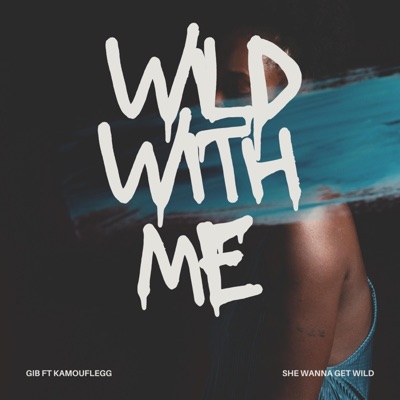 SHE WANNA GET WILD (feat. KAMOUFLEGG) - Single