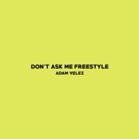 Don't Ask Me Freestyle - Single - Adam Velez