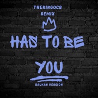 Has to be you (Balkan Version) - Single - thekingocb