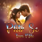 Phir Se Tum Mile - Single