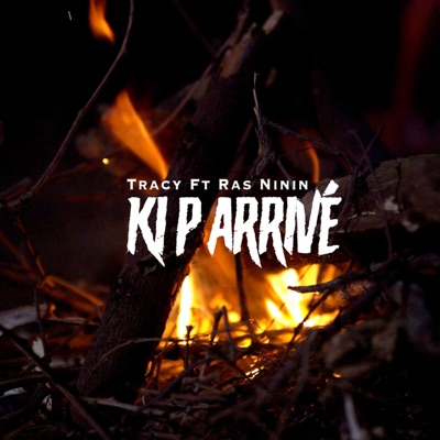 Ki p arrivé -Tracy (feat. Ras Ninin) - Single