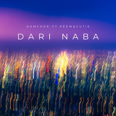 DARI NABA (feat. Damchoe, Cutie & Peew) - Single