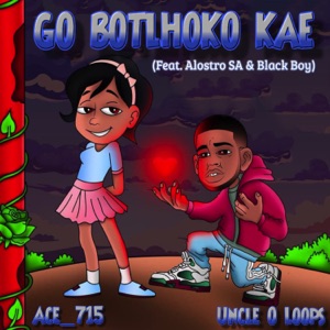 Go Botlhoko Kae (feat. Alostro SA & BLACK BOY)