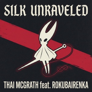 Silk Unraveled (Silksong Song) (feat. Rokubairenka) - Single