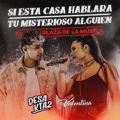 Song - Si Esta Casa Hablara / Tu Misterioso Alguien (En Vivo) - DesaKTa2 & Valentina Márquez