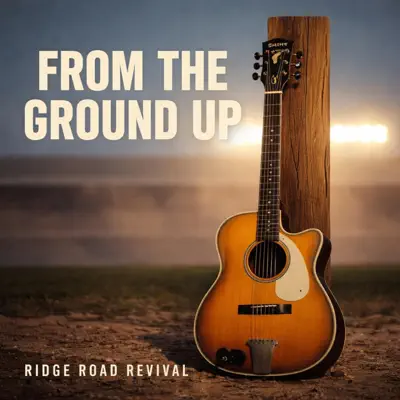 Écouter From The Ground Up par Ridge Road Revival