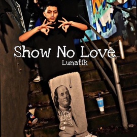 Show No Love Lunatik