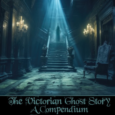 The Victorian Ghost Story - A Compendium: 18 hours of stories from one of literatures greatest eras