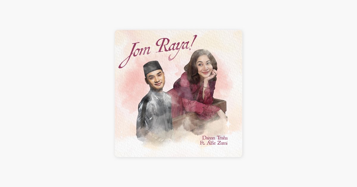 ‎Jom Raya (feat. Alfie Zumi) – Song by Daiyan Trisha – Apple Music