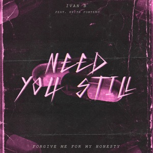 Need You Still (feat. Keith Fontano) - Single