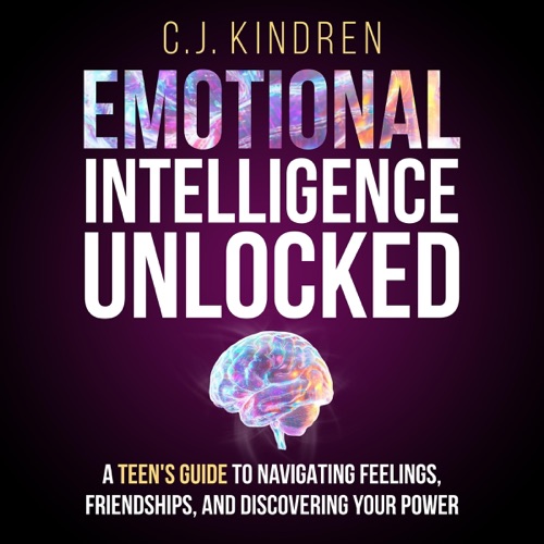Emotional Intelligence Unlocked: A Teen's Guide to Navigating Feelings, Friendships, and Discovering Your Power (Unabridged) cover