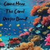 Come Hear The Coral Reefer Band