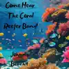 Come Hear The Coral Reefer Band