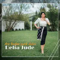 Are Badea gură dulce — Delia Jude