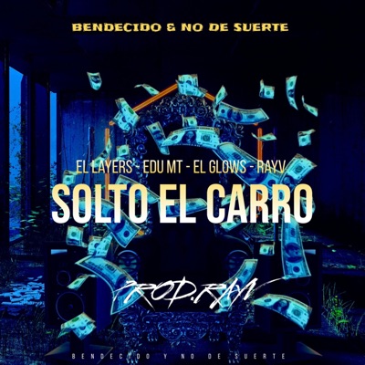 Solto el Carro (feat. El Glows, Rayv & Edu MT) - Single