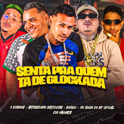 Senta pra Quem Ta de Glockada (feat. Mc Rogin Do BF Oficial & O koringa) - Single