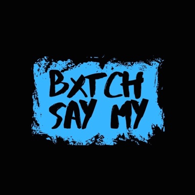 BXTCH SAY MY NAME - Single