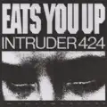 Eats You Up Intruder 424