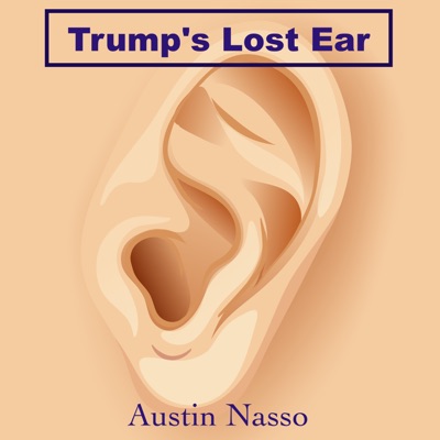 Austin Nasso - Trump's Lost Ear