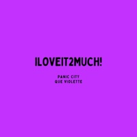 iloveit2much! - Single - Panic City & Qué Violette