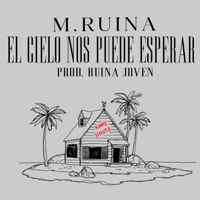 El Cielo Nos Puede Esperar - Single - M.Ruina & Ruina Joven