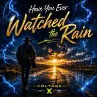 Have You Ever Watched the Rain — Voltage X