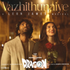Vazhithunaiye (From "Dragon") - Leon James, Sid Sriram, Sanjana Kalmanje & Vignesh Shivan