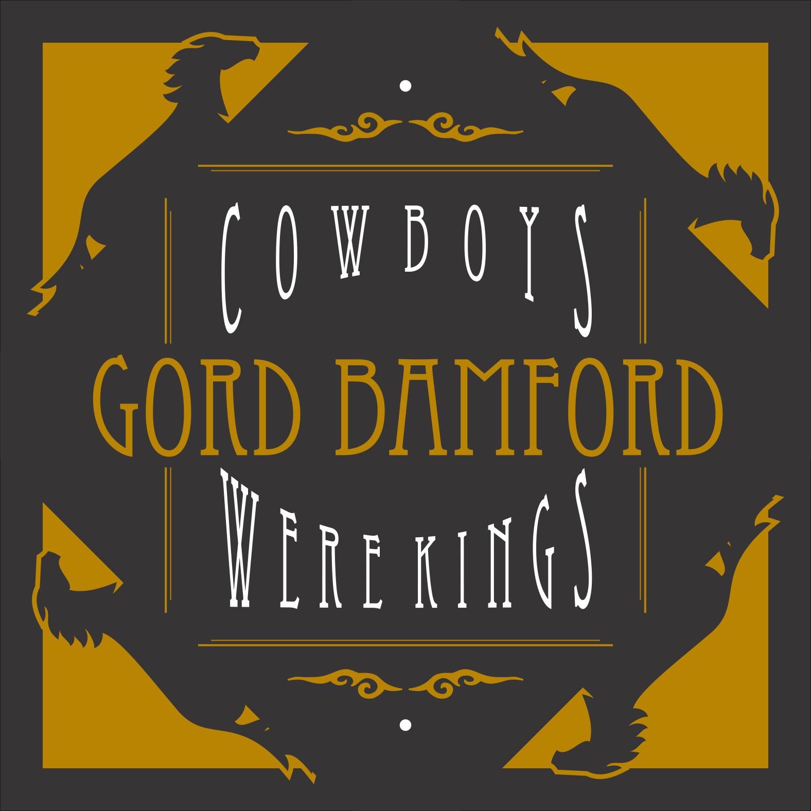 Gord Bamford - Cowboys Were Kings