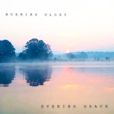 Morning Glory / Evening Grace - EP