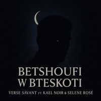 Betshoufi W Bteskoti (feat. Kael Noir & Selene Rosé) - Single - Verse Savant