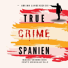 True Crime Spanien: True Crime International, Band 17 - Adrian Langenscheid