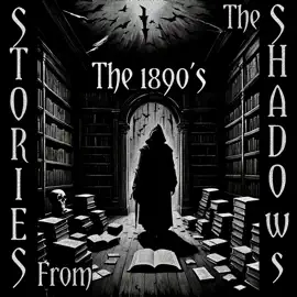 Stories From The Shadows – The 1890’s: Embrace the darkness