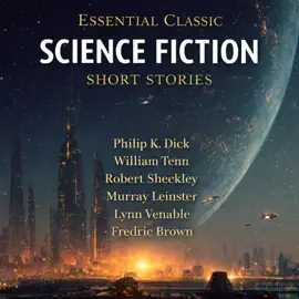Essential Classic Science Fiction Short Stories: Of All Possible Worlds, Accept No Substitutes, Ask a Foolish Question, Adjustment Team, A Matter of Importance, Time Enough at Last, Nobody Saw the Ship, And the Gods Laughed, and Bad Medicine