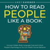 How to Read People Like a Book: Uncover Hidden Body Language Cues and Unlock People’s Psychology so You Can Predict Human Behavior - Andy Gardner