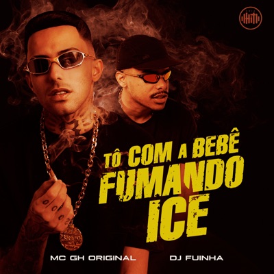 Tô Com a Bebê Fumando Ice (feat. MC GH Original) - Single