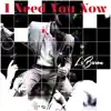 I Need You Now